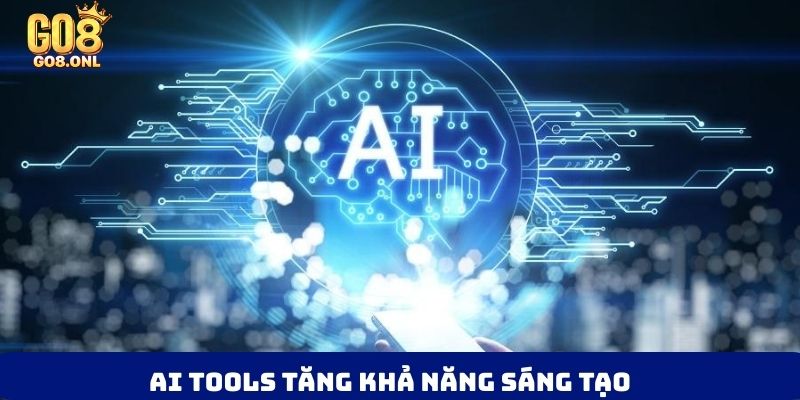 AI tools tăng khả năng sáng tạoc